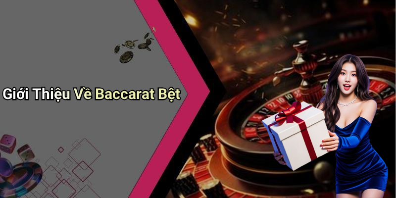 Giới Thiệu Về Baccarat Bệt