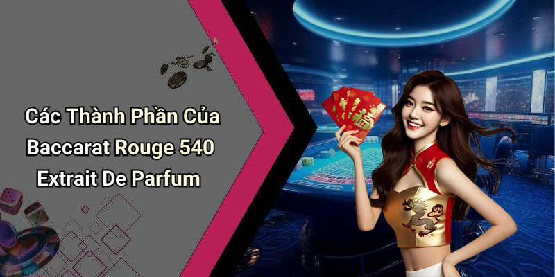 Các Thành Phần Của Baccarat Rouge 540 Extrait De Parfum