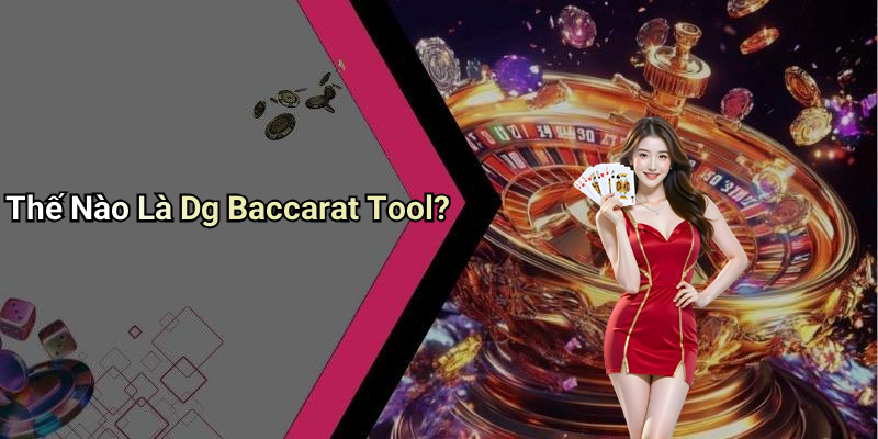 Thế Nào Là Dg Baccarat Tool?