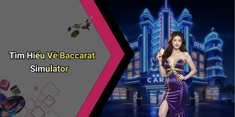 Tìm Hiểu Về Baccarat Simulator