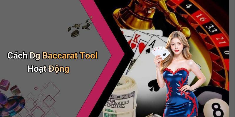 Cách Dg Baccarat Tool Hoạt Động