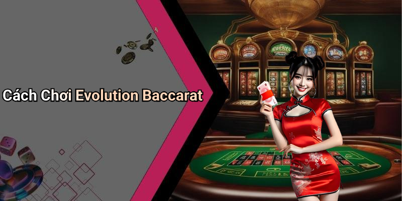 Cách Chơi Evolution Baccarat