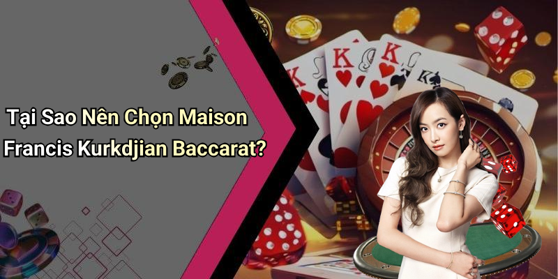 Tại Sao Nên Chọn Maison Francis Kurkdjian Baccarat?
