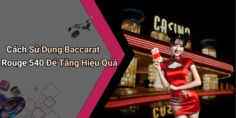 Cách Sử Dụng Baccarat Rouge 540 Để Tăng Hiệu Quả