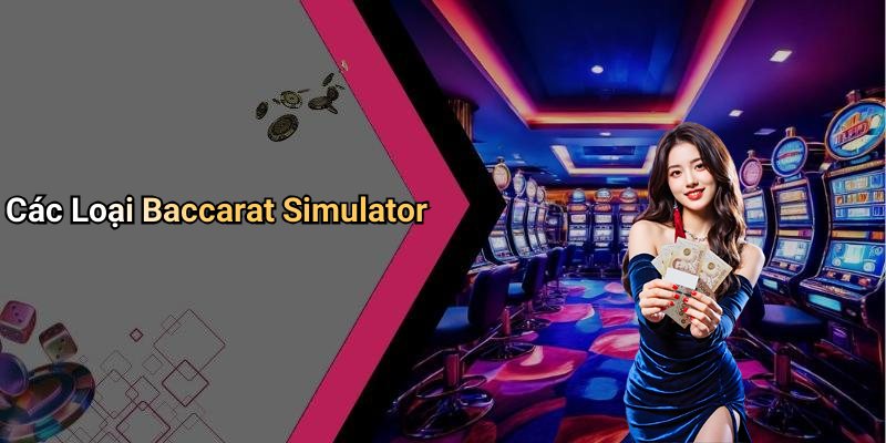 Các Loại Baccarat Simulator