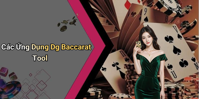 Các Ứng Dụng Dg Baccarat Tool