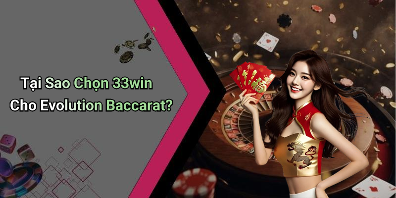 Tại Sao Chọn 33win Cho Evolution Baccarat?