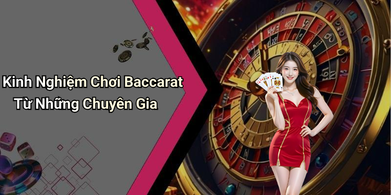Kinh Nghiệm Chơi Baccarat Từ Những Chuyên Gia